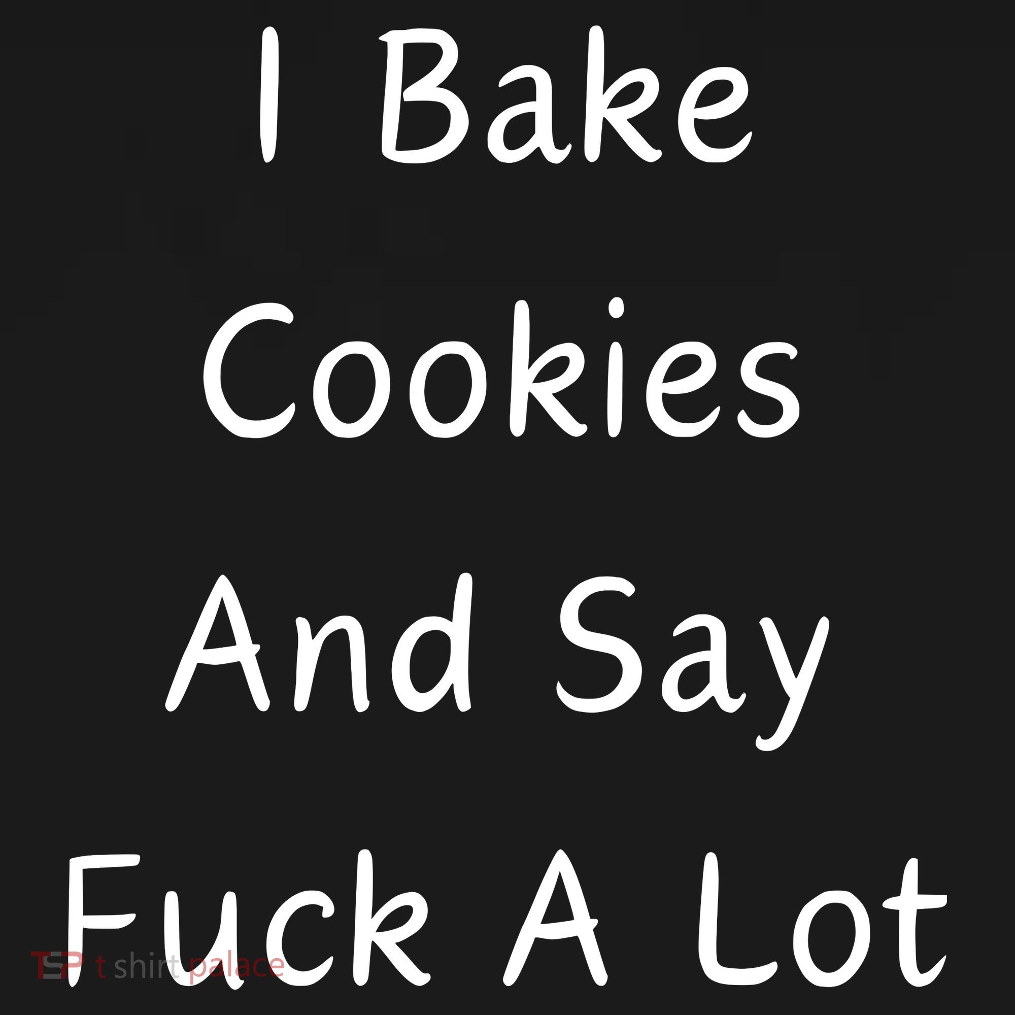 I Bake Cookies And Say Fuck A Lot Baking Lover Backpack