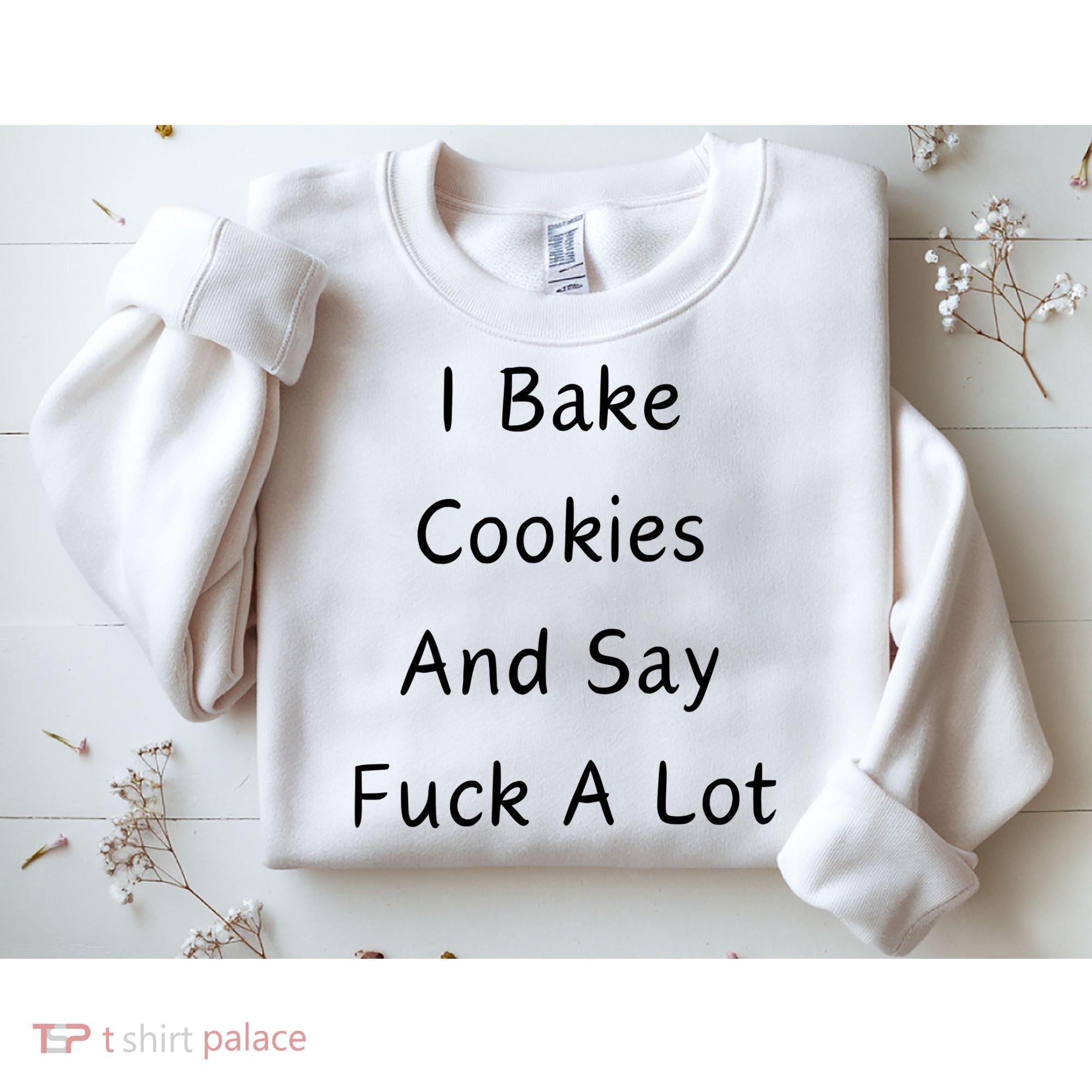 I Bake Cookies And Say Fuck A Lot Baking Lover Sweatshirt