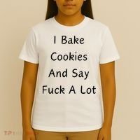 I Bake Cookies And Say Fuck A Lot Baking Lover T-Shirt thumb 4
