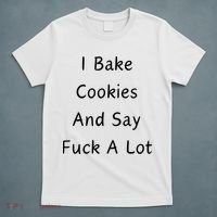 I Bake Cookies And Say Fuck A Lot Baking Lover T-Shirt thumb 5