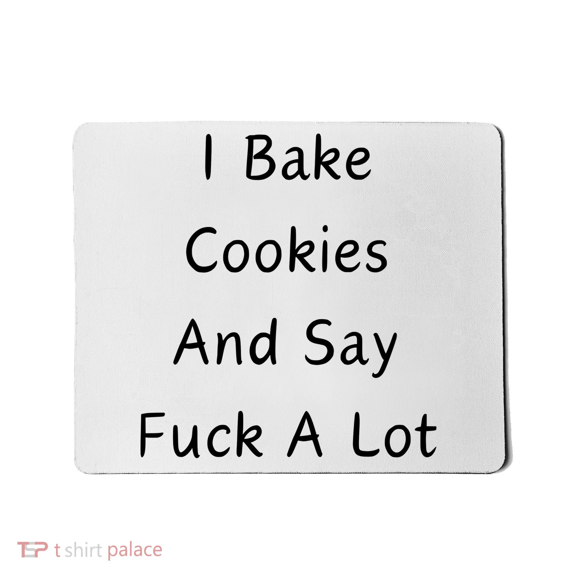 I Bake Cookies And Say Fuck A Lot Baking Lover Mousepad