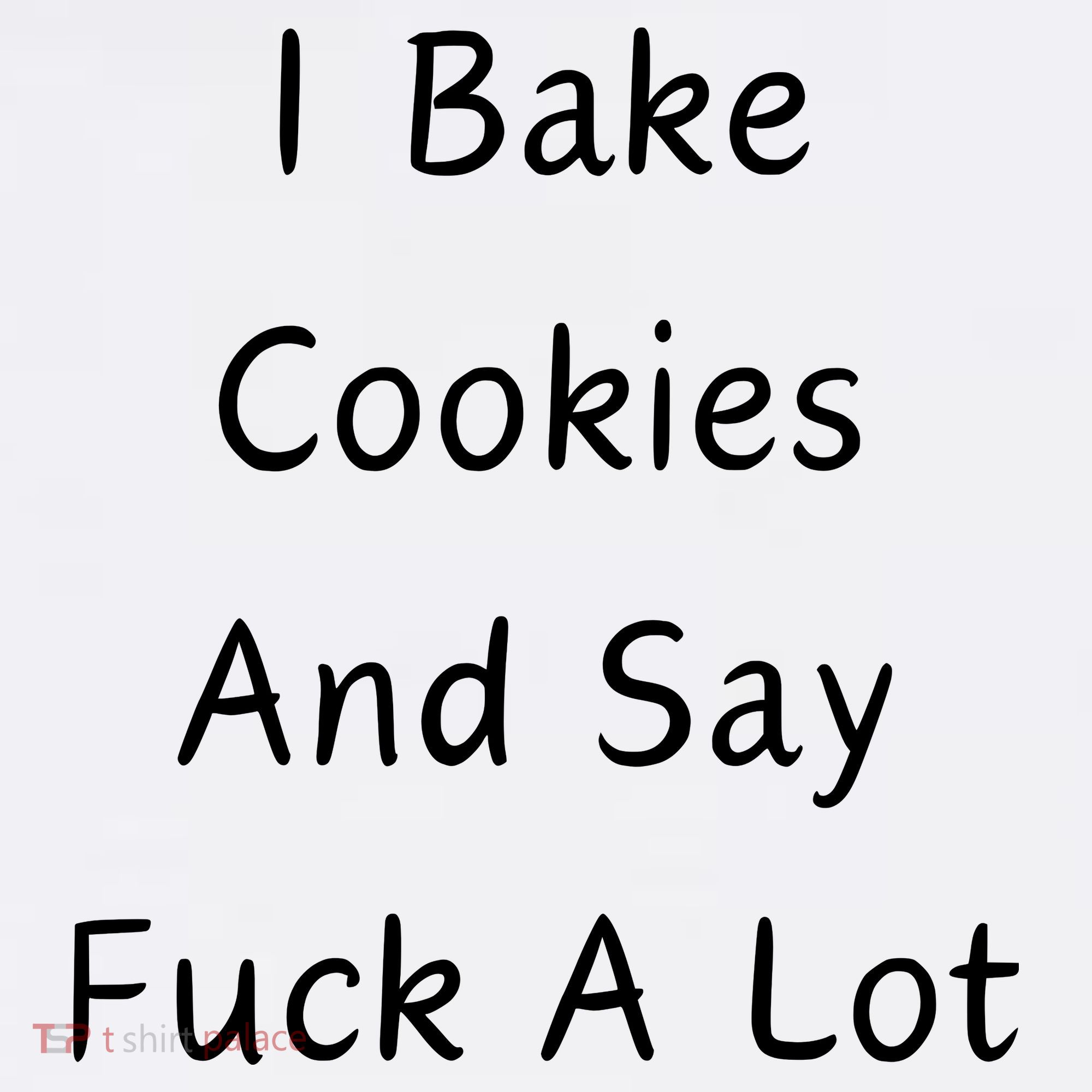 I Bake Cookies And Say Fuck A Lot Baking Lover Women's Tank Top