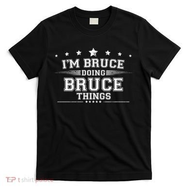 Im Bruce Doing Bruce Things T-Shirt