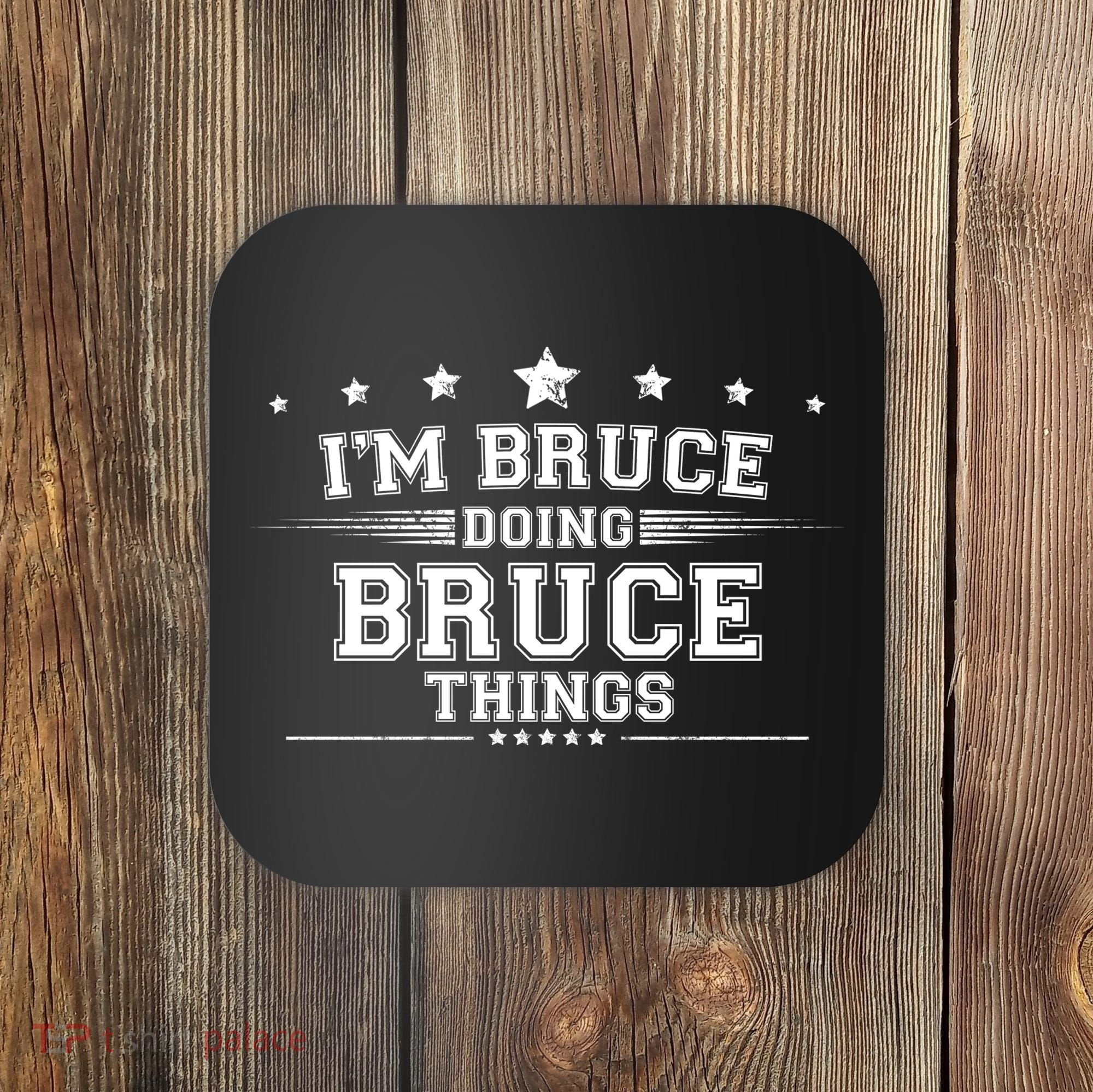 Im Bruce Doing Bruce Things Coaster