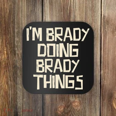 IM Brady Doing Brady Things Coaster
