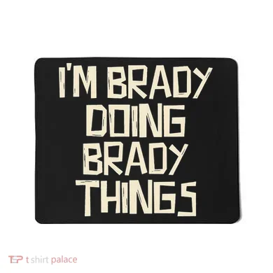 IM Brady Doing Brady Things Mousepad
