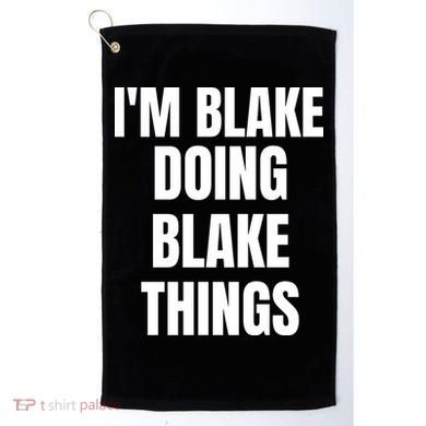 Im Blake Doing Blake Things Funny Birthday Name Gift Golf Towel