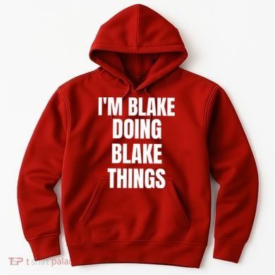Im Blake Doing Blake Things Funny Birthday Name Gift Hoodie