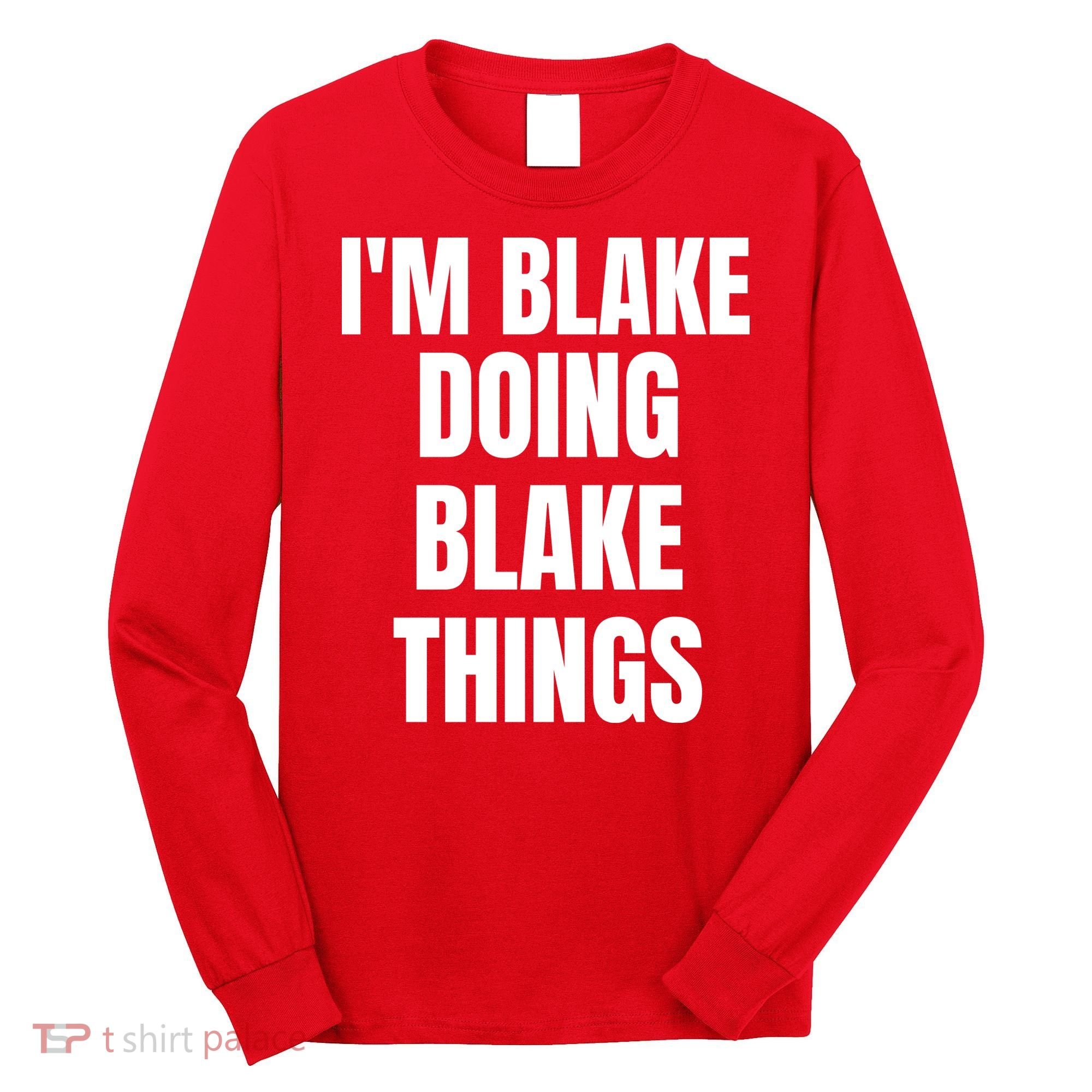 Im Blake Doing Blake Things Funny Birthday Name Gift Long Sleeve Shirt