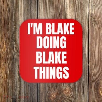 Im Blake Doing Blake Things Funny Birthday Name Gift Coaster