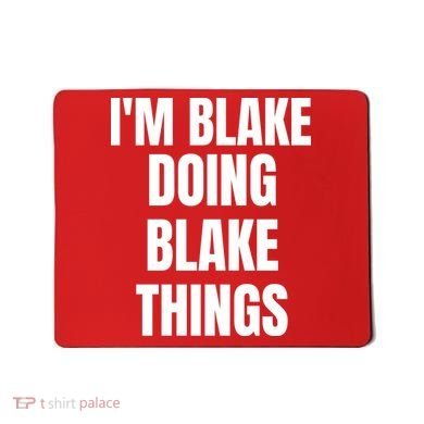 Im Blake Doing Blake Things Funny Birthday Name Gift Mousepad