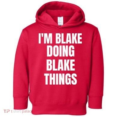 Im Blake Doing Blake Things Funny Birthday Name Gift Toddler Hoodie
