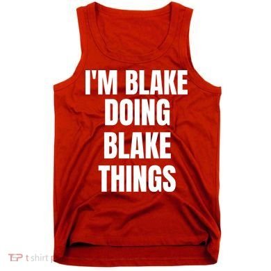 Im Blake Doing Blake Things Funny Birthday Name Gift Tank Top