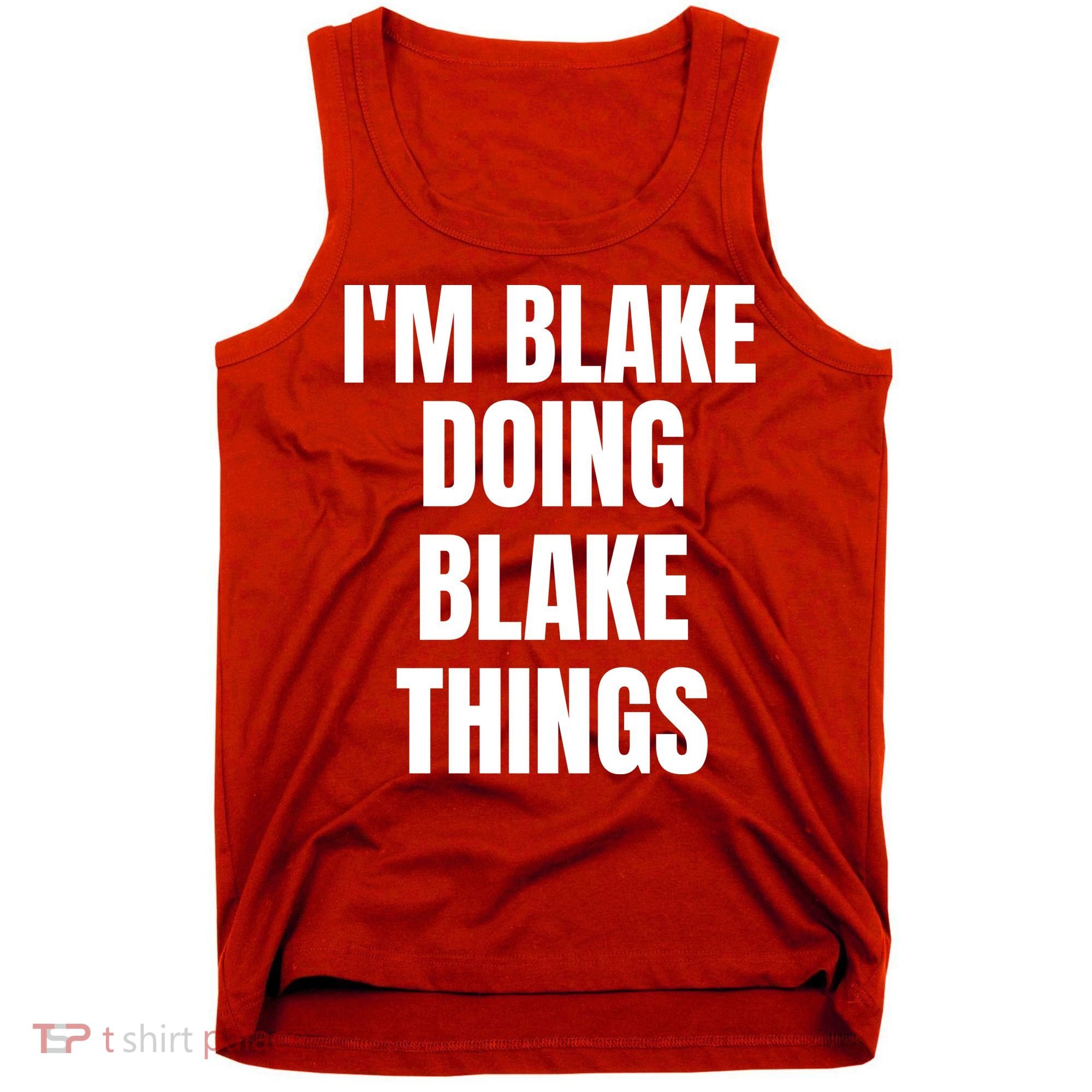Im Blake Doing Blake Things Funny Birthday Name Gift Tank Top