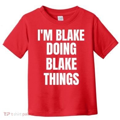 Im Blake Doing Blake Things Funny Birthday Name Gift Toddler T-Shirt