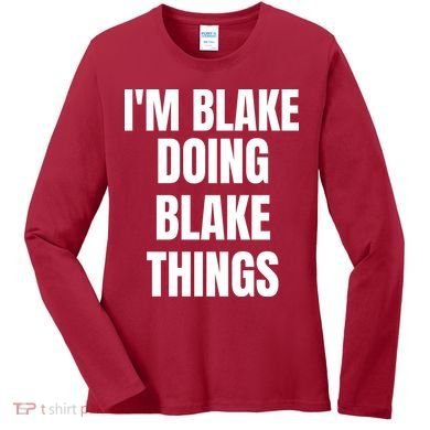 Im Blake Doing Blake Things Funny Birthday Name Gift Women's Long Sleeve Shirt