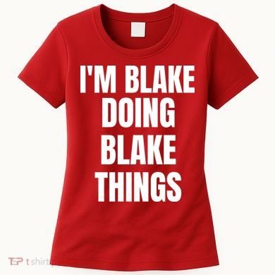 Im Blake Doing Blake Things Funny Birthday Name Gift Women's T-Shirt