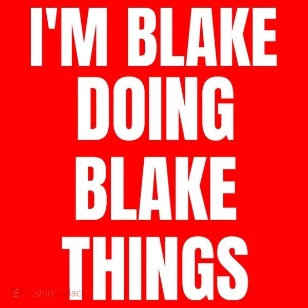 Im Blake Doing Blake Things Funny Birthday Name Gift Women's T-Shirt