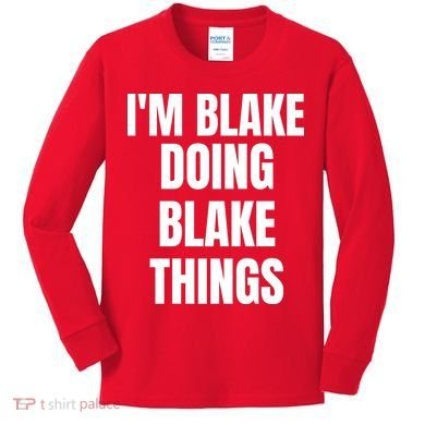Im Blake Doing Blake Things Funny Birthday Name Gift Kids Long Sleeve Shirt