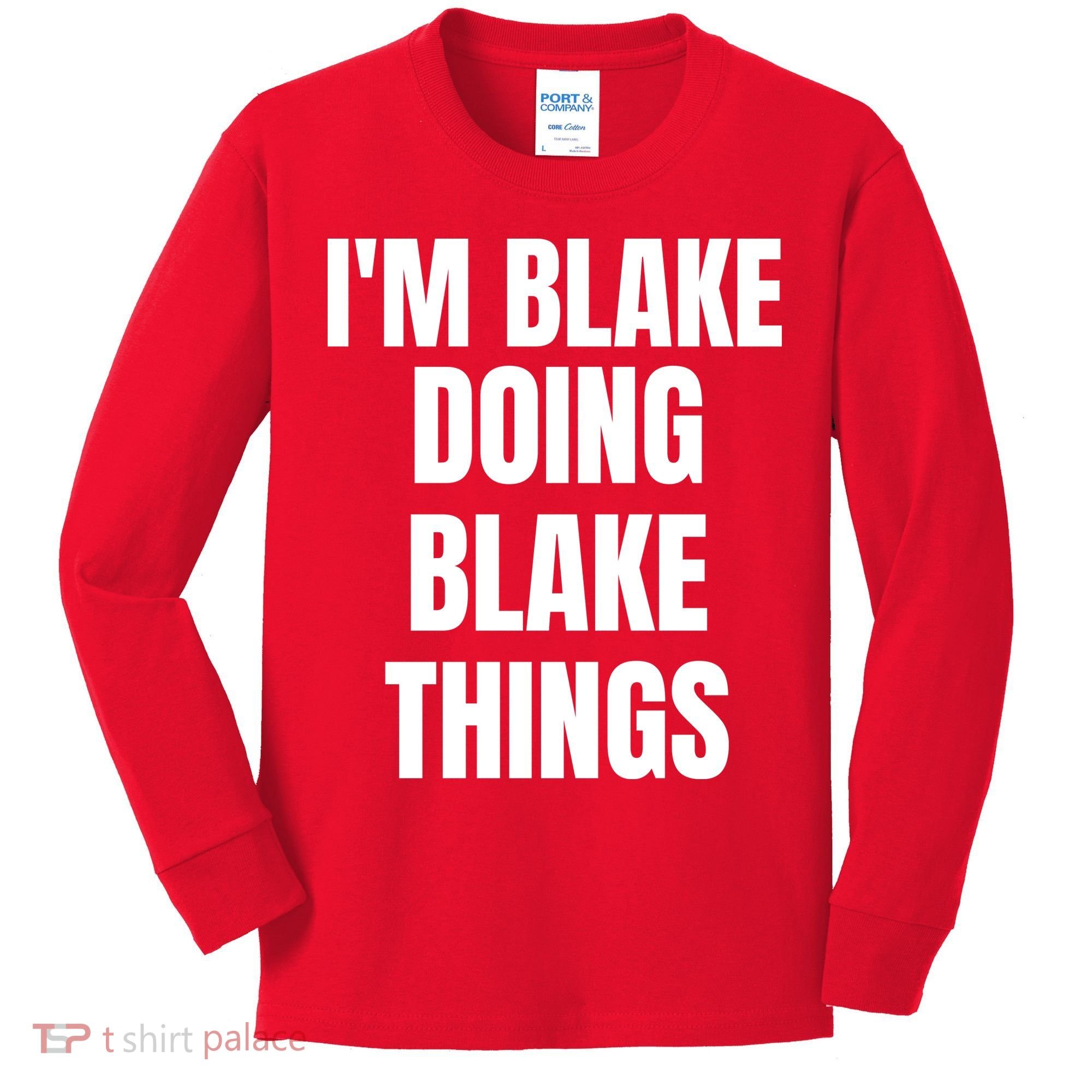 Im Blake Doing Blake Things Funny Birthday Name Gift Kids Long Sleeve Shirt