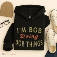 Im Bob Doing Bob Things Funny Saying Gift Holiday Hoodie thumb 4