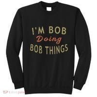 Im Bob Doing Bob Things Funny Saying Gift Holiday Sweatshirt thumb 0