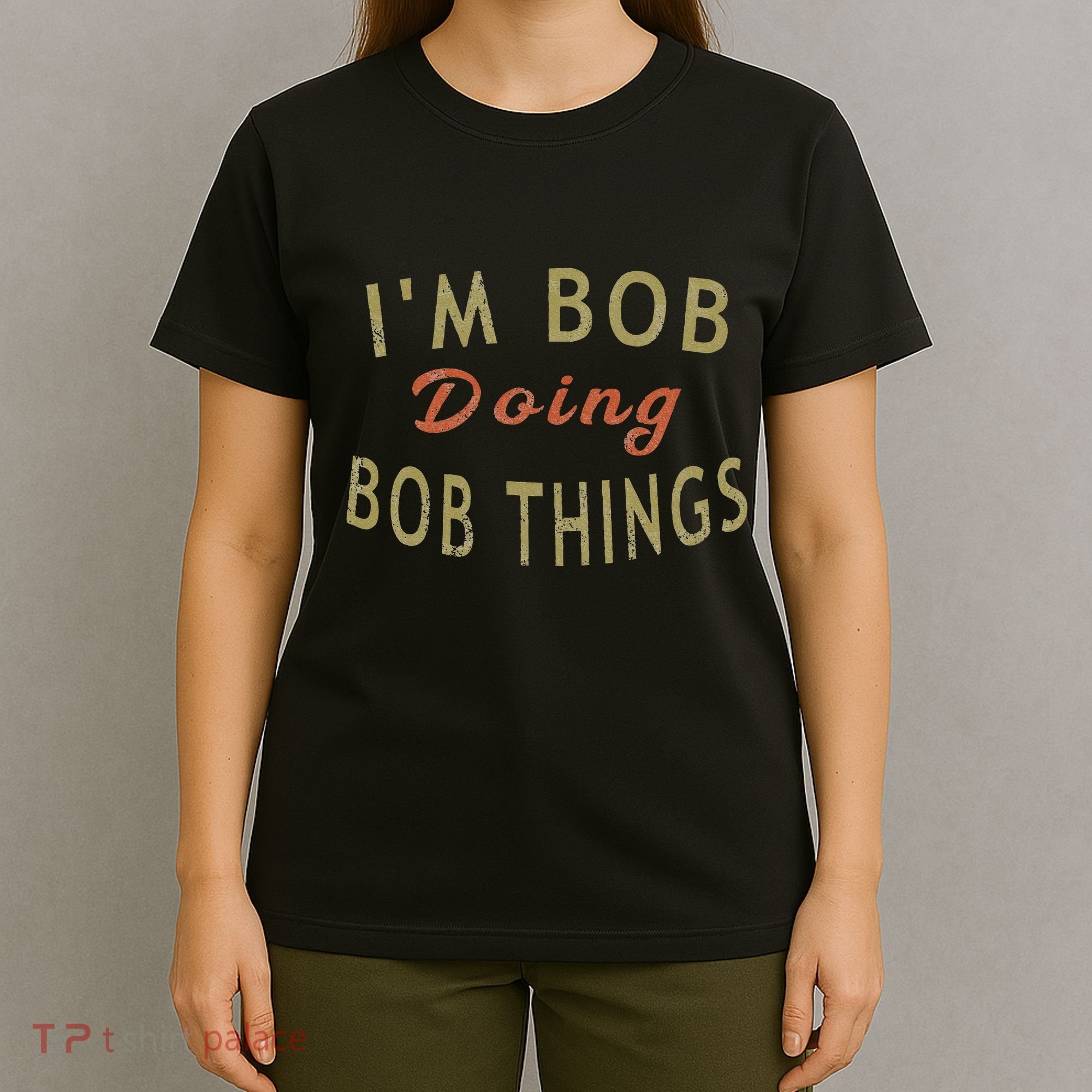 Im Bob Doing Bob Things Funny Saying Gift Holiday T-Shirt