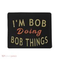 Im Bob Doing Bob Things Funny Saying Gift Holiday Mousepad thumb 0