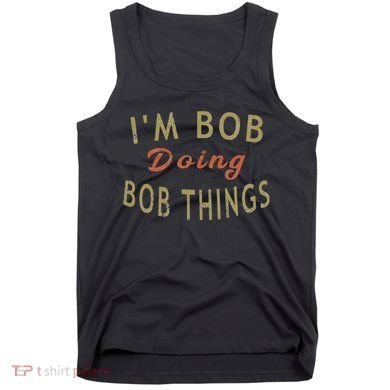 Im Bob Doing Bob Things Funny Saying Gift Holiday Tank Top