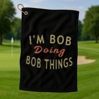 Im Bob Doing Bob Things Funny Saying Gift Holiday Golf Towel thumb 1