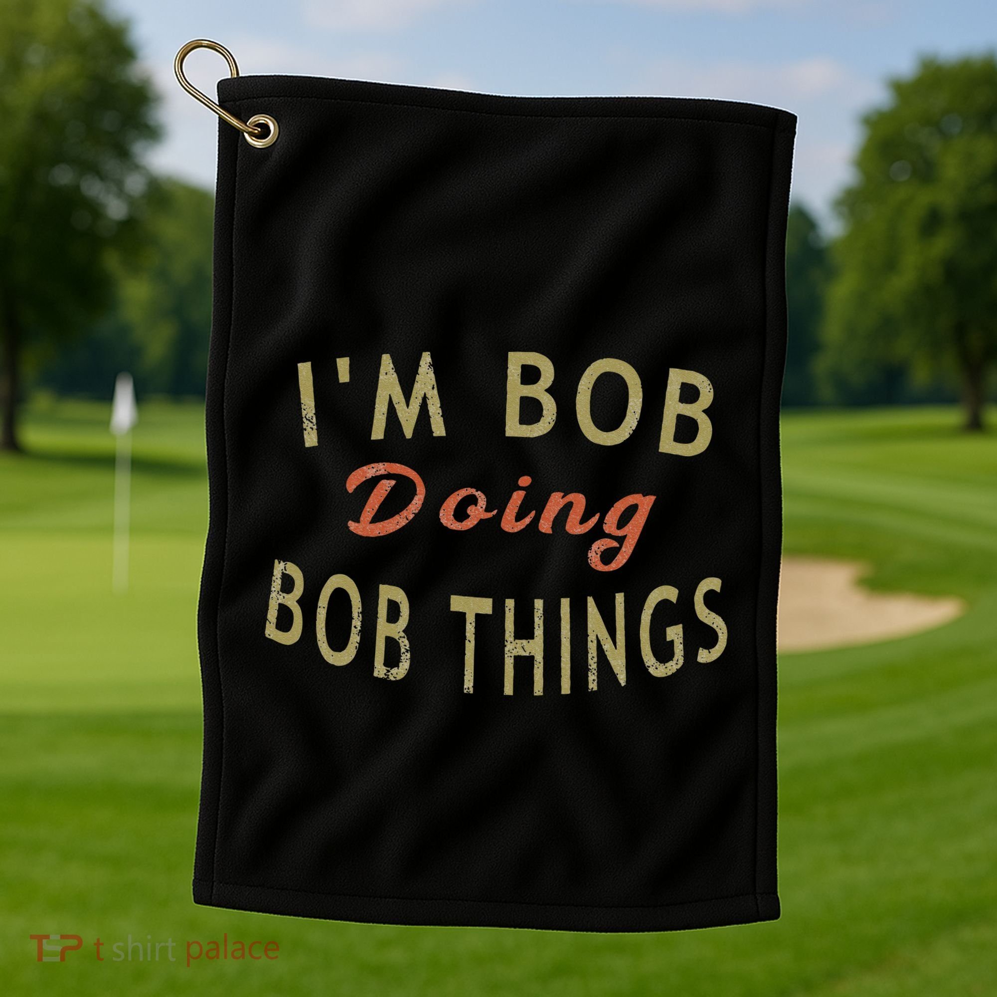 Im Bob Doing Bob Things Funny Saying Gift Holiday Golf Towel