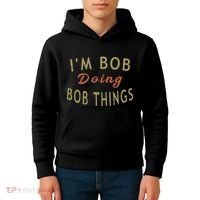 Im Bob Doing Bob Things Funny Saying Gift Holiday Kids Hoodie thumb 4