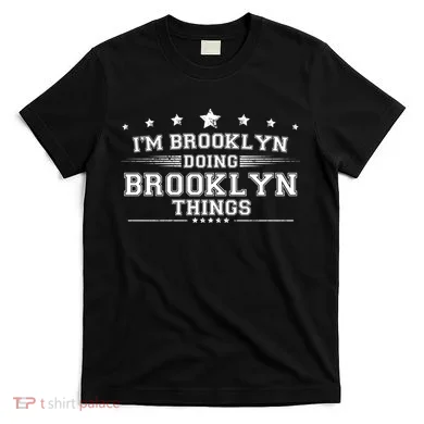 Im Brooklyn Doing Brooklyn Things T-Shirt
