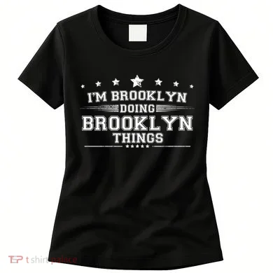 Im Brooklyn Doing Brooklyn Things Women's T-Shirt
