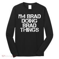 I'M BRAD DOING BRAD THINGS Shirt Funny Christmas Gift Idea Long Sleeve Shirt thumb 0