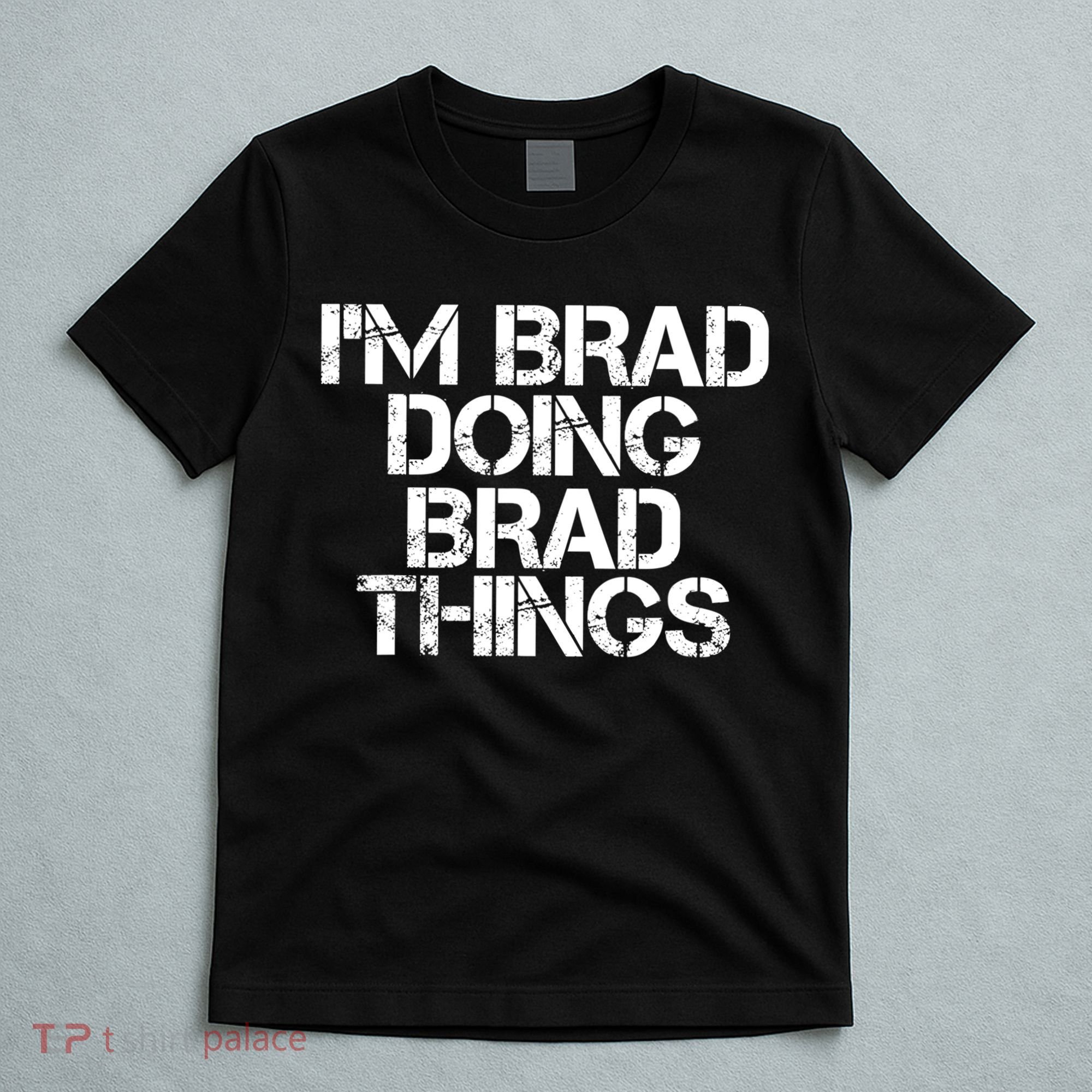 I'M BRAD DOING BRAD THINGS Shirt Funny Christmas Gift Idea T-Shirt