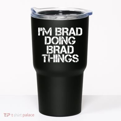 I'M BRAD DOING BRAD THINGS Shirt Funny Christmas Gift Idea Tumbler