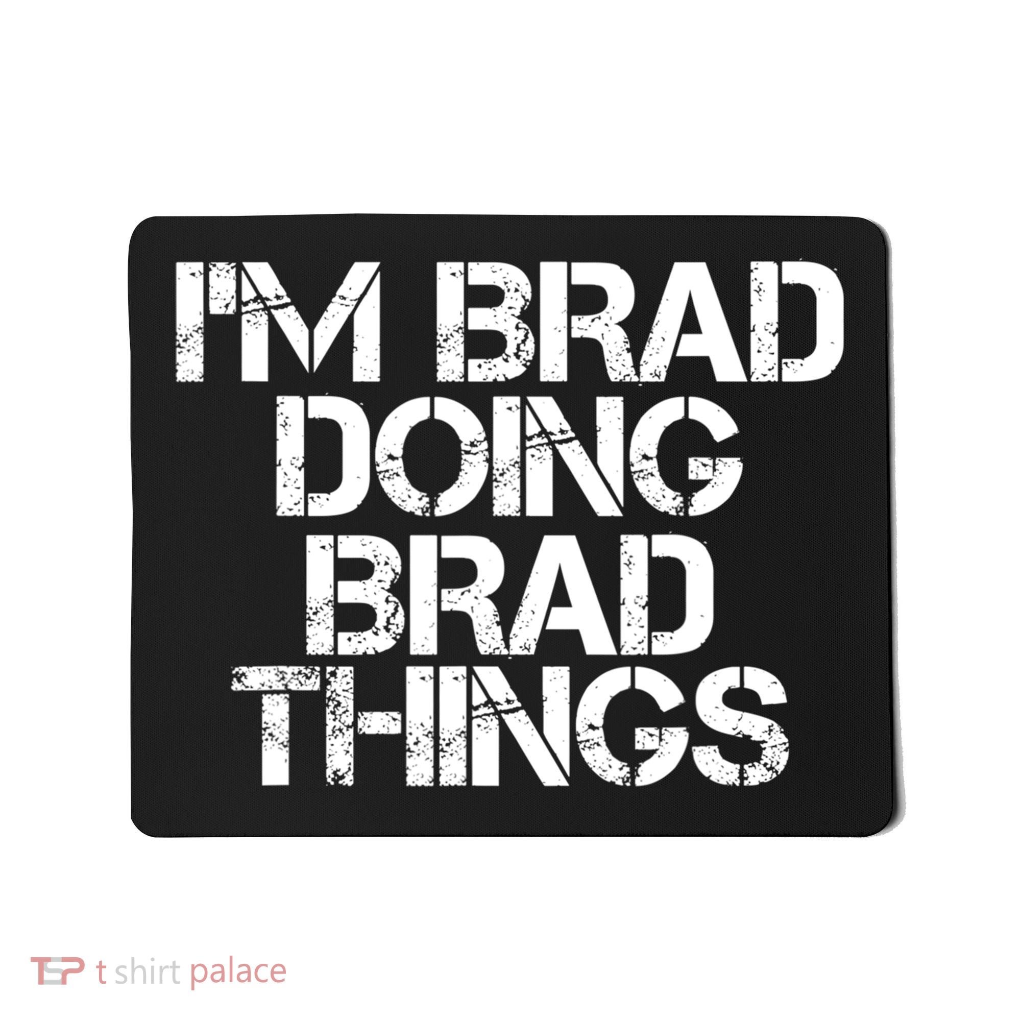 I'M BRAD DOING BRAD THINGS Shirt Funny Christmas Gift Idea Mousepad