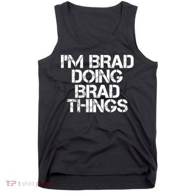 I'M BRAD DOING BRAD THINGS Shirt Funny Christmas Gift Idea Tank Top
