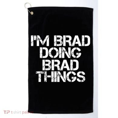 I'M BRAD DOING BRAD THINGS Shirt Funny Christmas Gift Idea Golf Towel