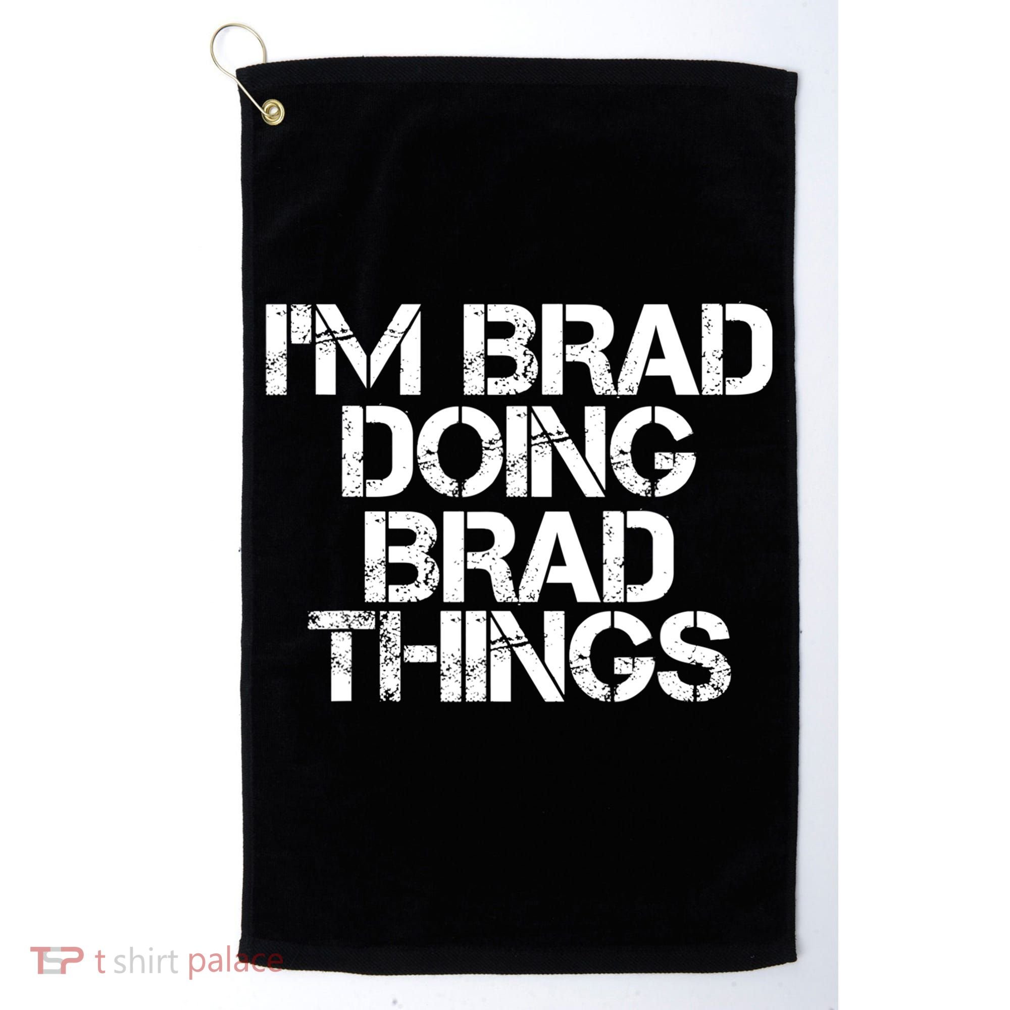 I'M BRAD DOING BRAD THINGS Shirt Funny Christmas Gift Idea Golf Towel