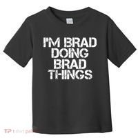 I'M BRAD DOING BRAD THINGS Shirt Funny Christmas Gift Idea Toddler T-Shirt thumb 0