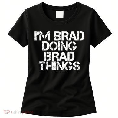 I'M BRAD DOING BRAD THINGS Shirt Funny Christmas Gift Idea Women's T-Shirt