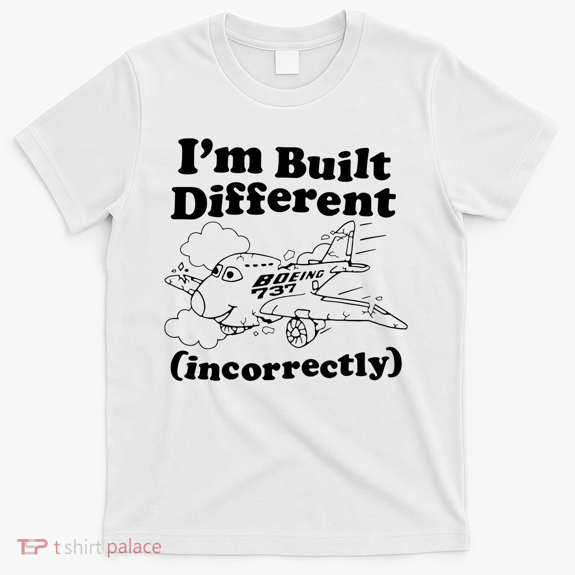 I’M Built Different Incorrectly Boeing 737 T-Shirt