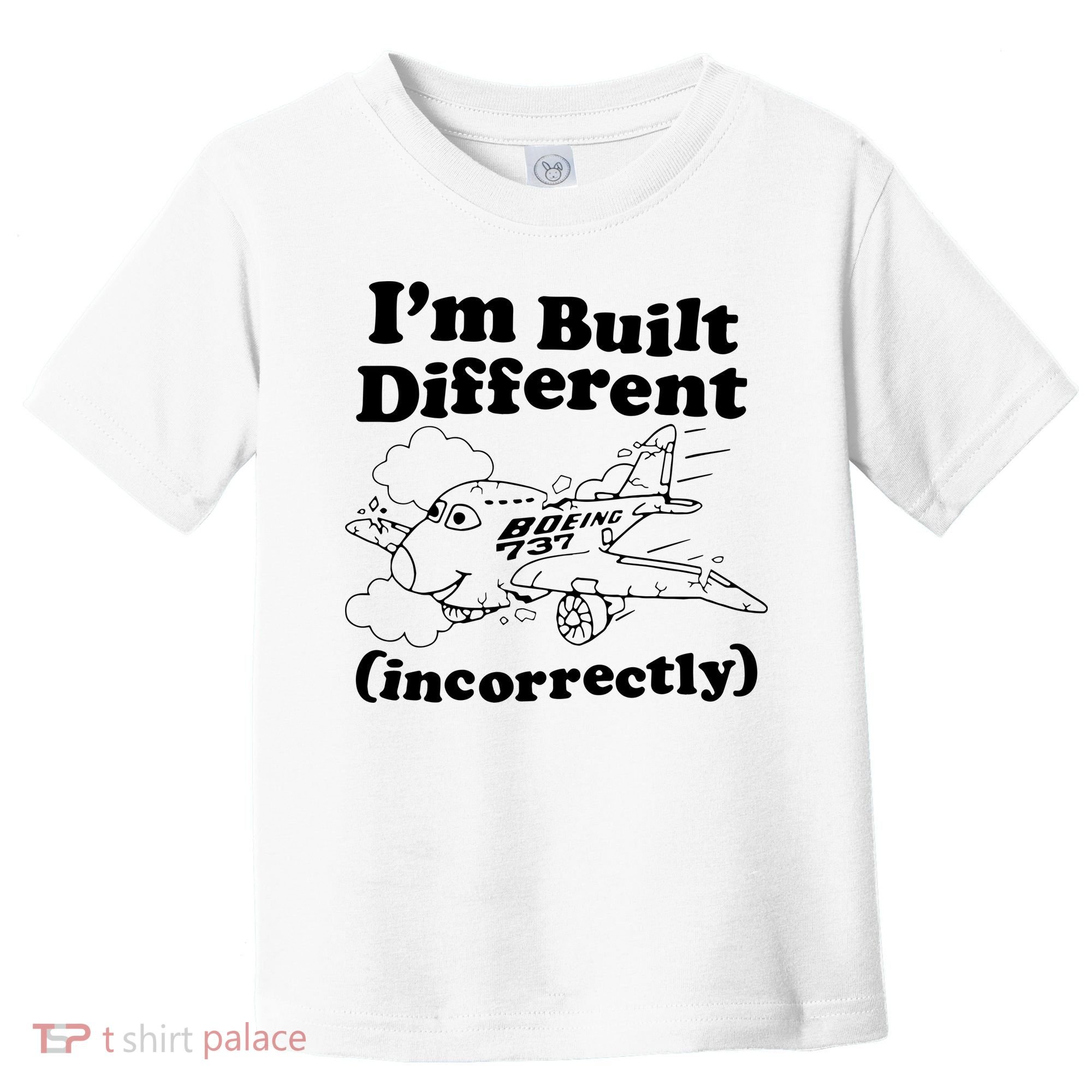 I’M Built Different Incorrectly Boeing 737 Toddler T-Shirt