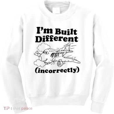 I’M Built Different Incorrectly Boeing 737 Kids Sweatshirt
