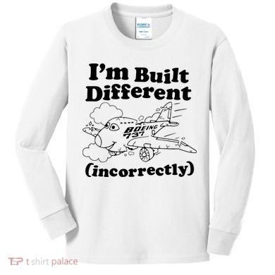 I’M Built Different Incorrectly Boeing 737 Kids Long Sleeve Shirt