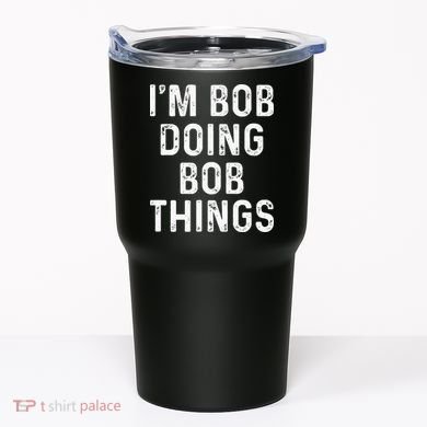Im Bob Doing Bob Things Funny Tumbler