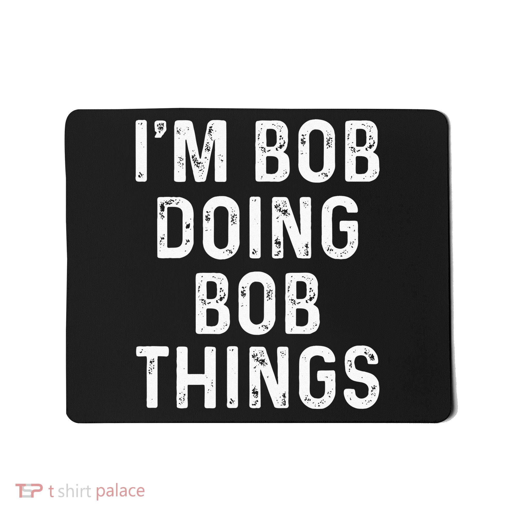 Im Bob Doing Bob Things Funny Mousepad