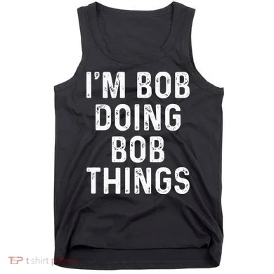 Im Bob Doing Bob Things Funny Tank Top